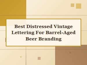 Crafted Distressed Lettering for Barrel-Aged Beer Brands