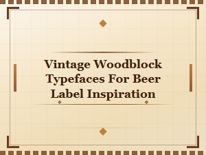 Vintage Woodblock Typefaces for Beer Label Inspiration